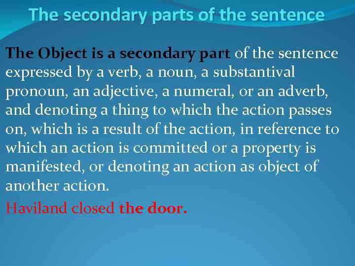 The secondary parts of the sentence The Object is a secondary part of the