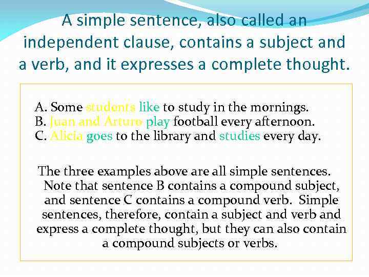 A simple sentence, also called an independent clause, contains a subject and a verb,