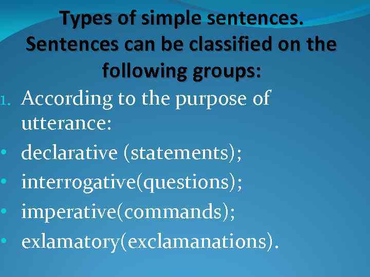 Types of simple sentences. Sentences can be classified on the following groups: 1. According