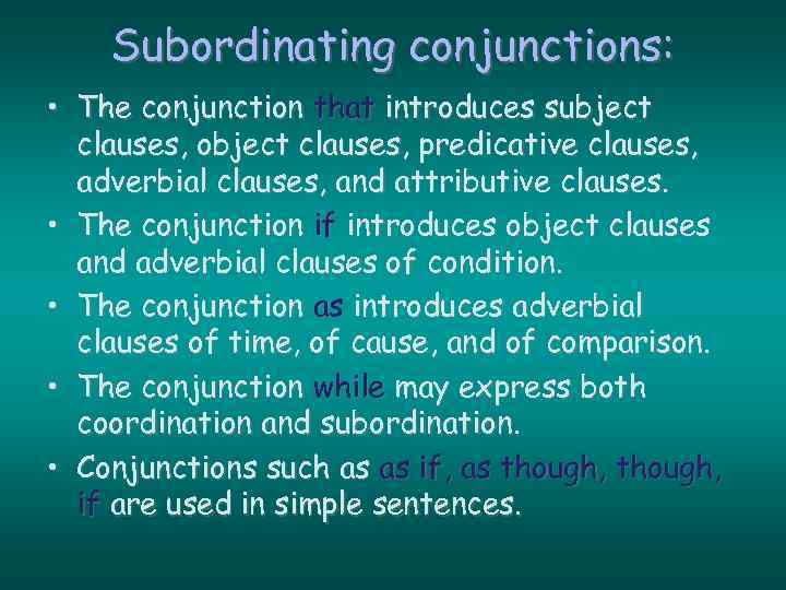 Subordinating conjunctions: • The conjunction that introduces subject clauses, object clauses, predicative clauses, adverbial