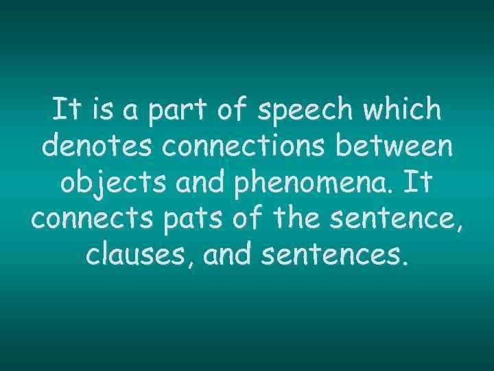 It is a part of speech which denotes connections between objects and phenomena. It