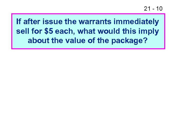 21 - 10 If after issue the warrants immediately sell for $5 each, what