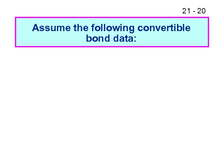 21 - 20 Assume the following convertible bond data: 