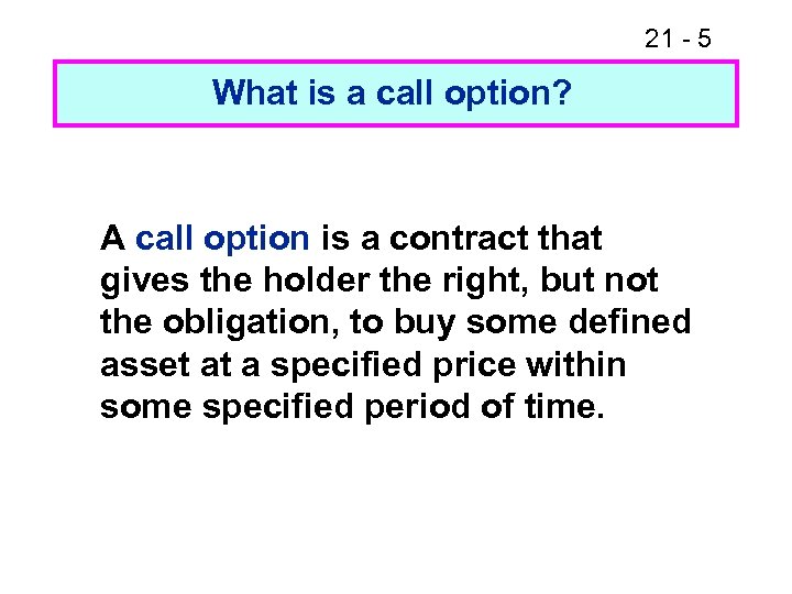21 - 5 What is a call option? A call option is a contract