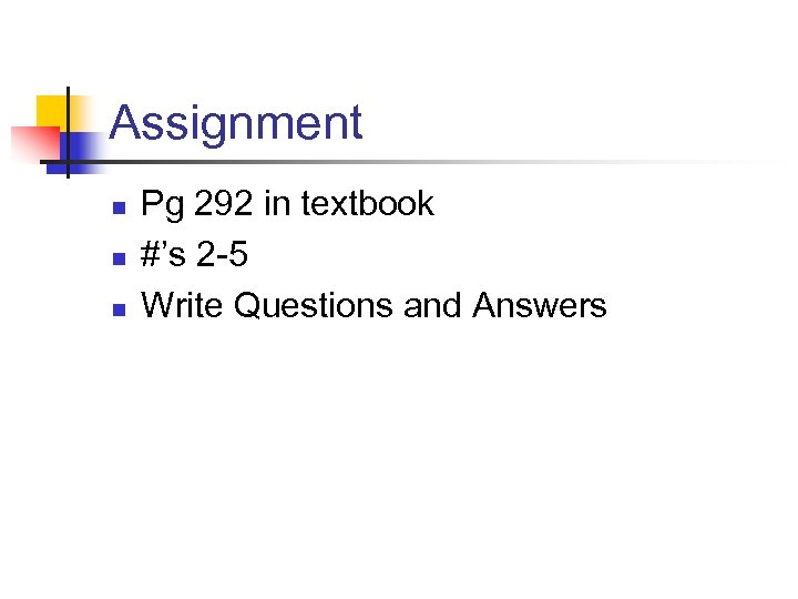 Assignment n n n Pg 292 in textbook #’s 2 -5 Write Questions and