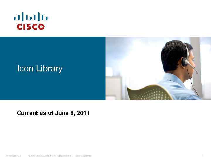 Icon Library Current as of June 8, 2011 Presentation_ID © 2010 Cisco Systems, Inc.