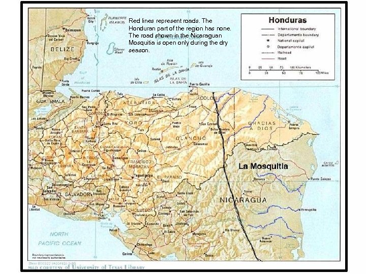 Red lines represent roads. The Honduran part of the region has none. The road