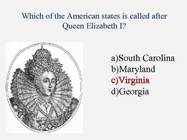 Which of the American states is called after Queen Elizabeth I? a)South Carolina b)Maryland