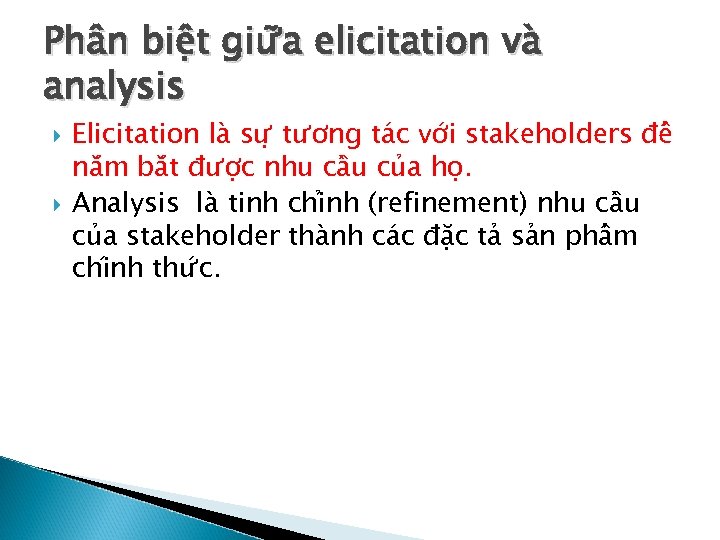 Phân biê t giư a elicitation va analysis Elicitation la sư tương ta c