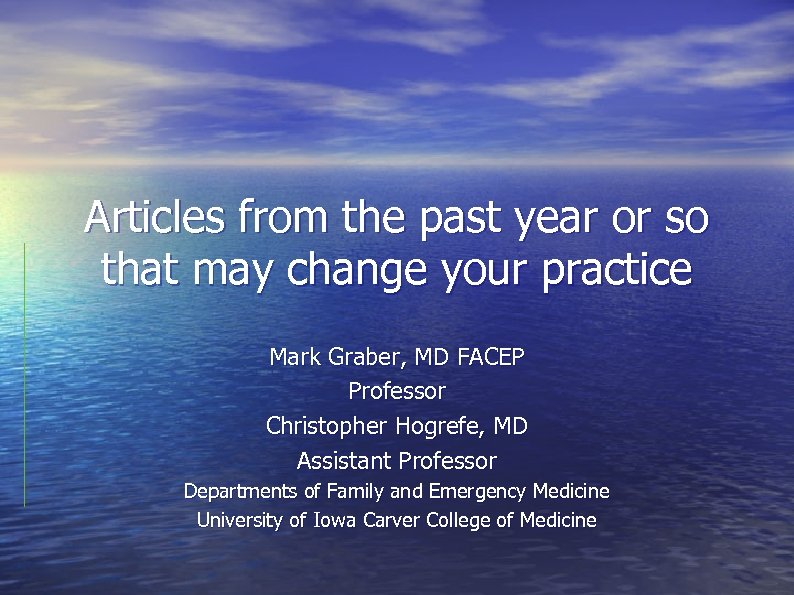 Articles from the past year or so that may change your practice Mark Graber,
