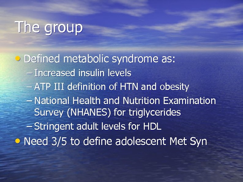 The group • Defined metabolic syndrome as: – Increased insulin levels – ATP III