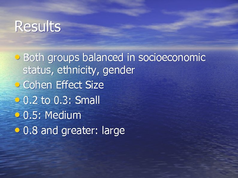 Results • Both groups balanced in socioeconomic status, ethnicity, gender • Cohen Effect Size