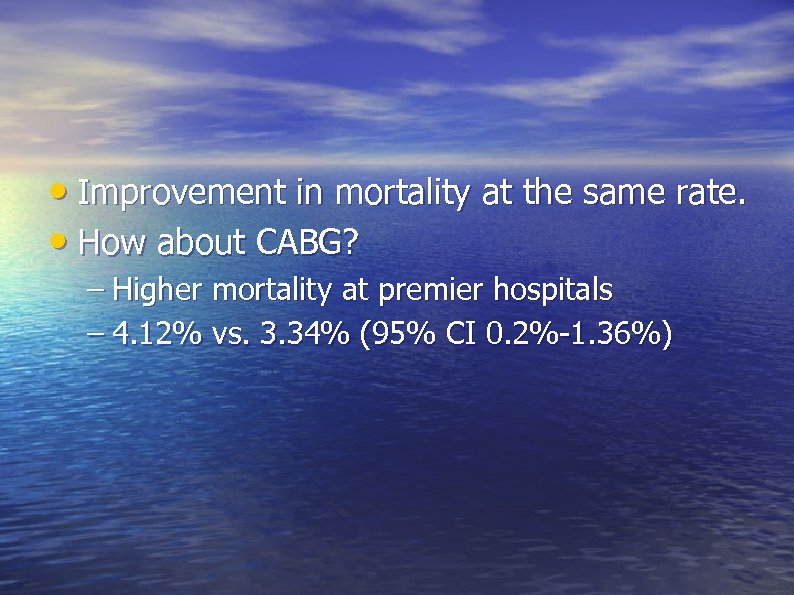  • Improvement in mortality at the same rate. • How about CABG? –