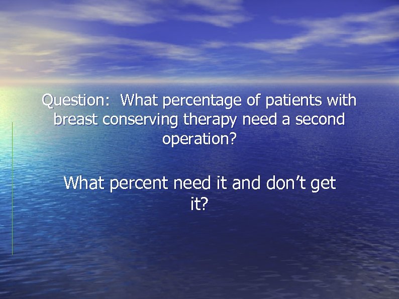 Question: What percentage of patients with breast conserving therapy need a second operation? What