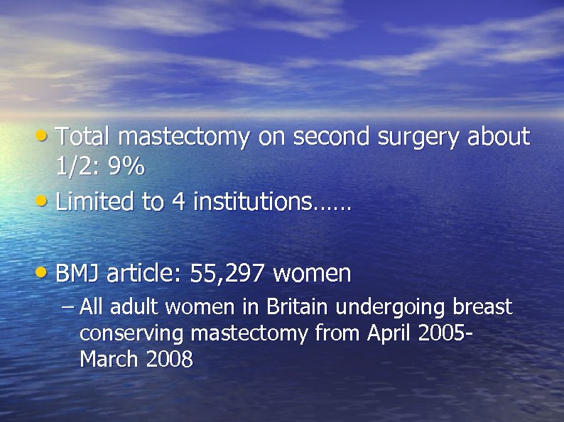  • Total mastectomy on second surgery about 1/2: 9% • Limited to 4