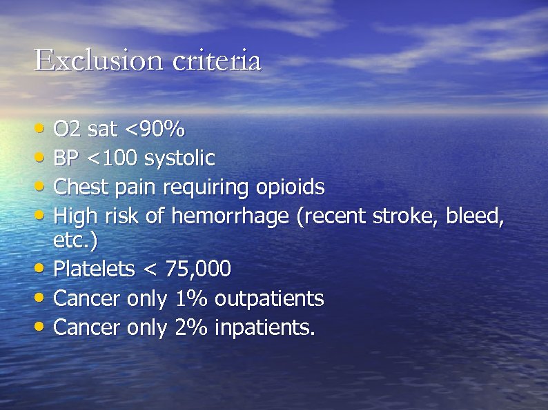 Exclusion criteria • O 2 sat <90% • BP <100 systolic • Chest pain