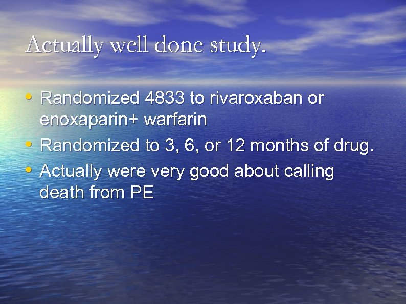 Actually well done study. • Randomized 4833 to rivaroxaban or • • enoxaparin+ warfarin
