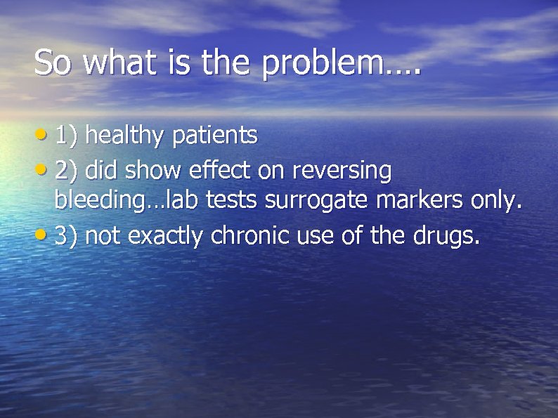 So what is the problem…. • 1) healthy patients • 2) did show effect