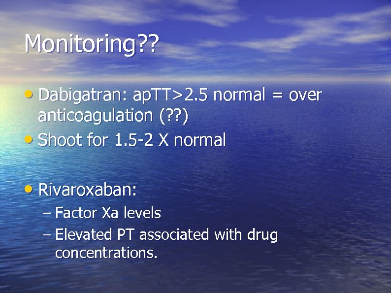 Monitoring? ? • Dabigatran: ap. TT>2. 5 normal = over anticoagulation (? ? )