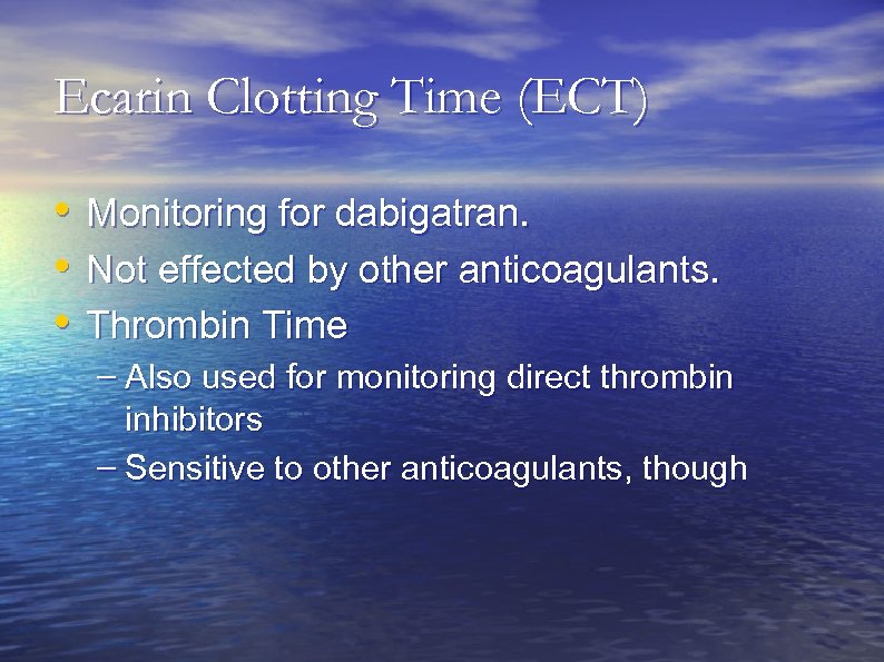 Ecarin Clotting Time (ECT) • • • Monitoring for dabigatran. Not effected by other