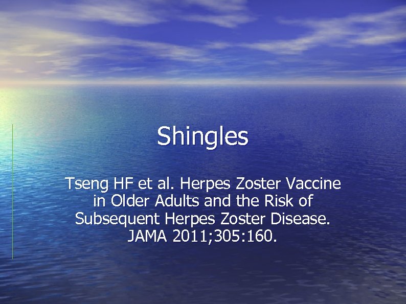 Shingles Tseng HF et al. Herpes Zoster Vaccine in Older Adults and the Risk