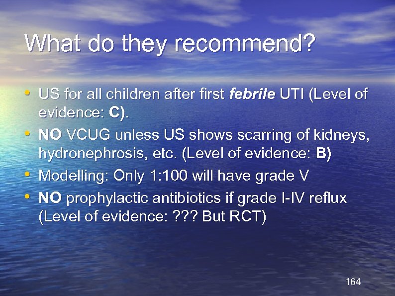 What do they recommend? • US for all children after first febrile UTI (Level