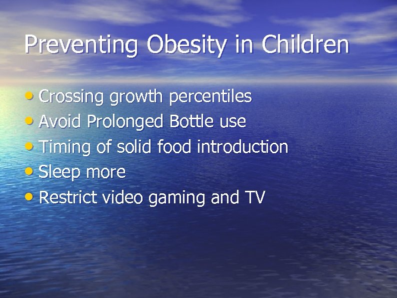 Preventing Obesity in Children • Crossing growth percentiles • Avoid Prolonged Bottle use •