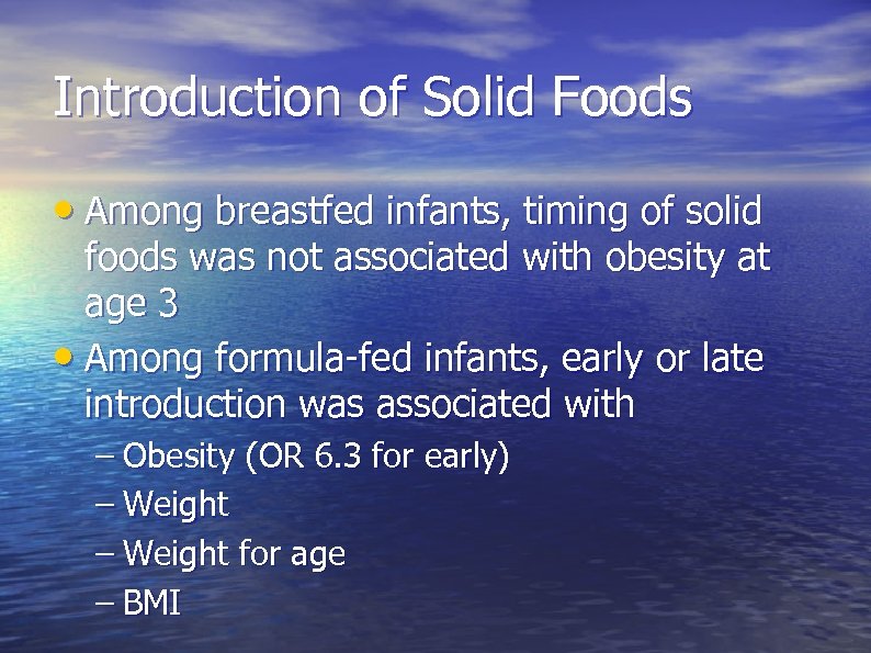 Introduction of Solid Foods • Among breastfed infants, timing of solid foods was not