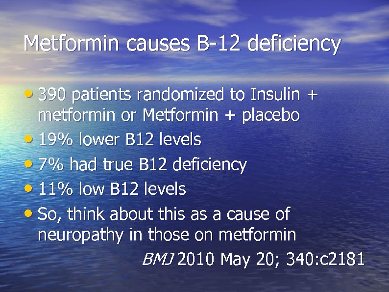 Metformin causes B-12 deficiency • 390 patients randomized to Insulin + metformin or Metformin