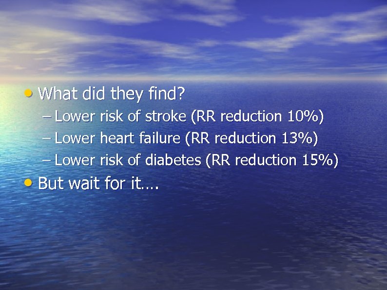  • What did they find? – Lower risk of stroke (RR reduction 10%)