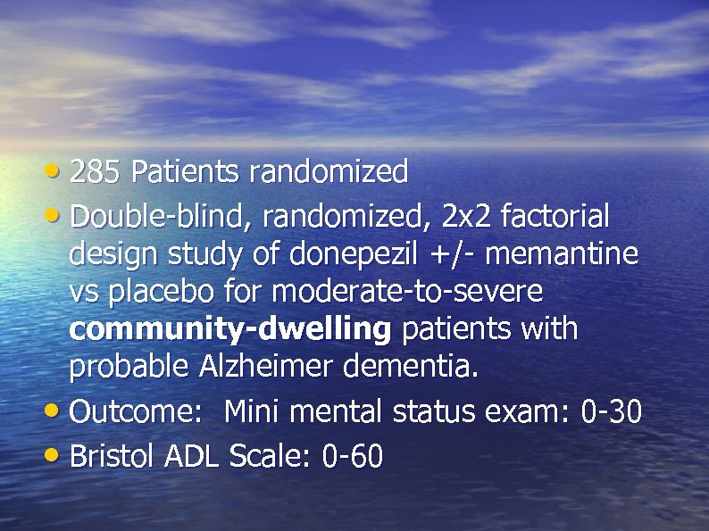  • 285 Patients randomized • Double-blind, randomized, 2 x 2 factorial design study