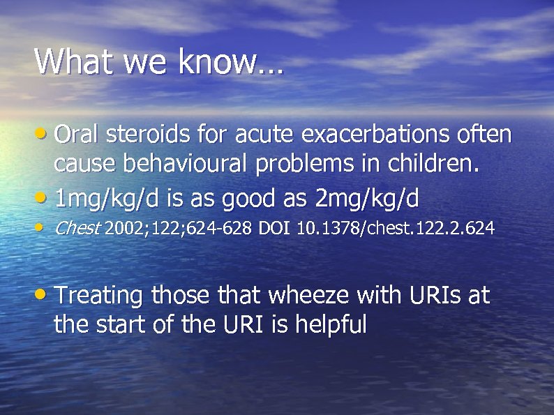 What we know… • Oral steroids for acute exacerbations often cause behavioural problems in