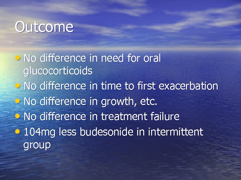 Outcome • No difference in need for oral glucocorticoids • No difference in time
