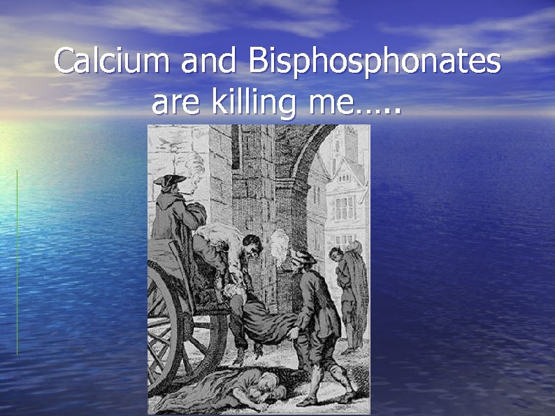 Calcium and Bisphonates are killing me…. . 