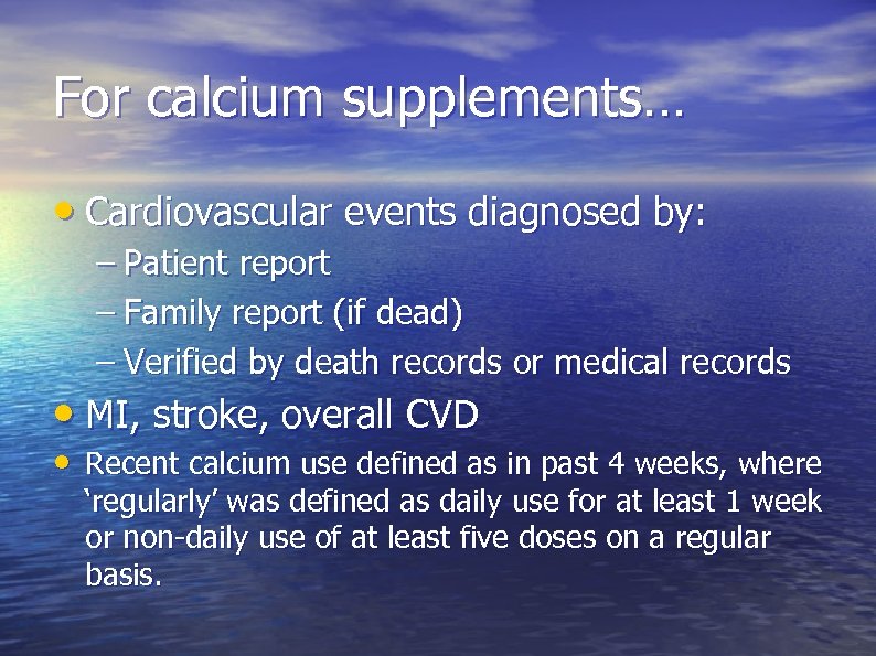 For calcium supplements… • Cardiovascular events diagnosed by: – Patient report – Family report