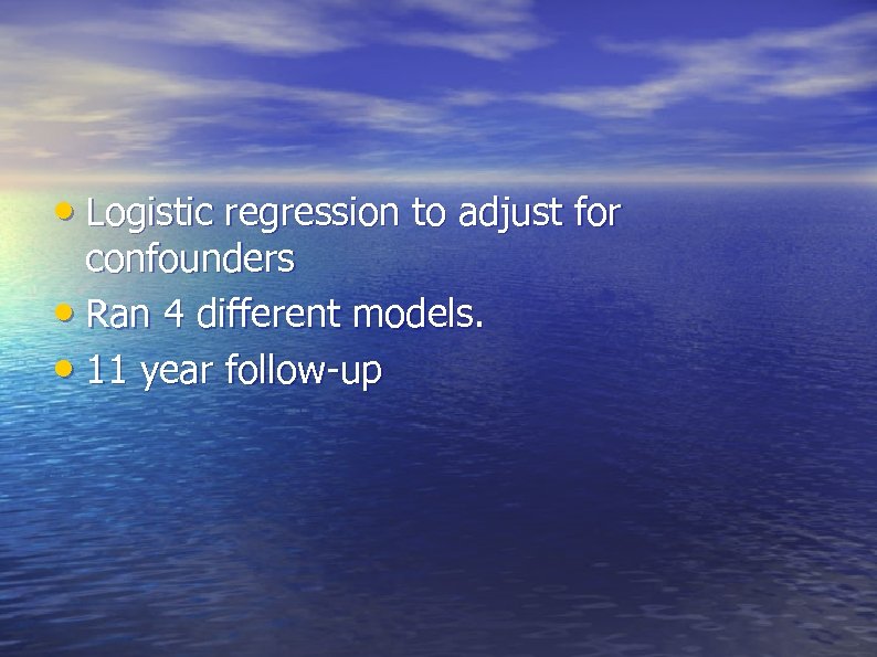  • Logistic regression to adjust for confounders • Ran 4 different models. •