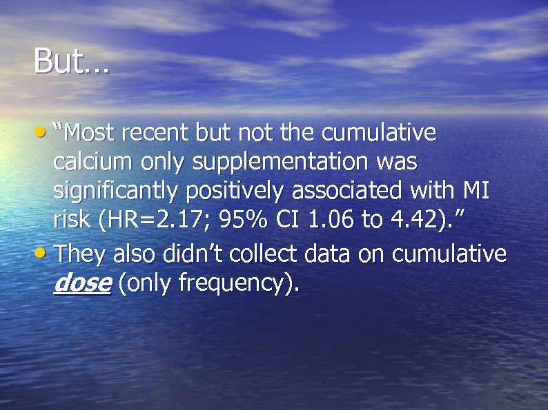 But… • “Most recent but not the cumulative calcium only supplementation was significantly positively