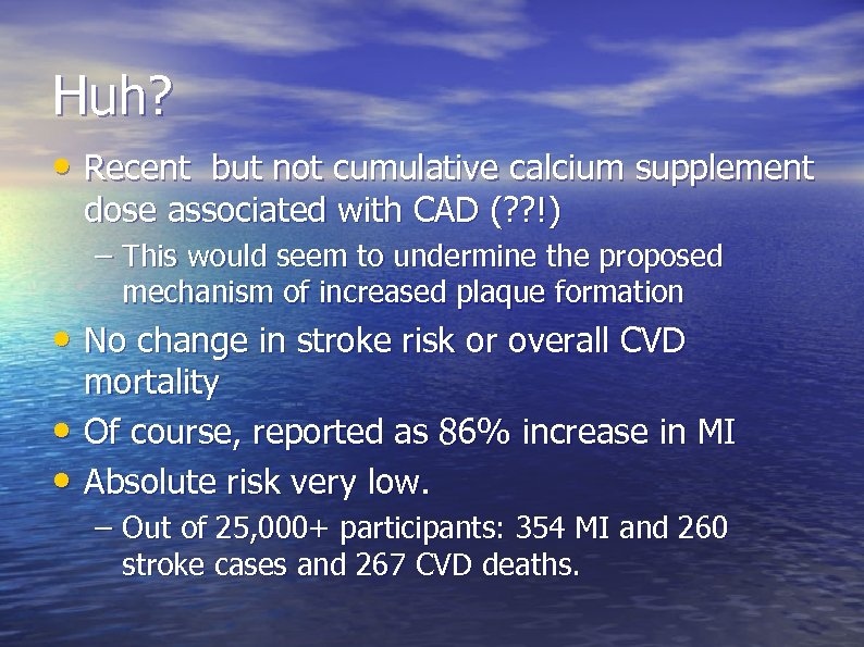 Huh? • Recent but not cumulative calcium supplement dose associated with CAD (? ?