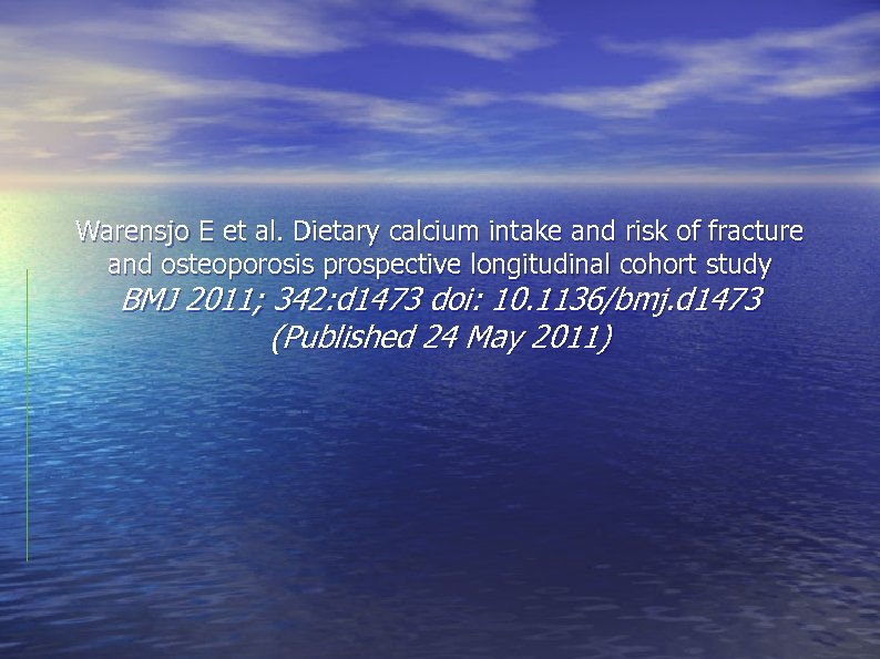 Warensjo E et al. Dietary calcium intake and risk of fracture and osteoporosis prospective