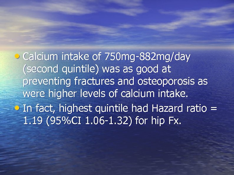  • Calcium intake of 750 mg-882 mg/day (second quintile) was as good at