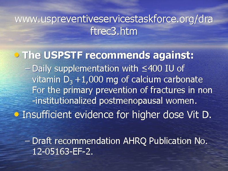 www. uspreventiveservicestaskforce. org/dra ftrec 3. htm • The USPSTF recommends against: – Daily supplementation