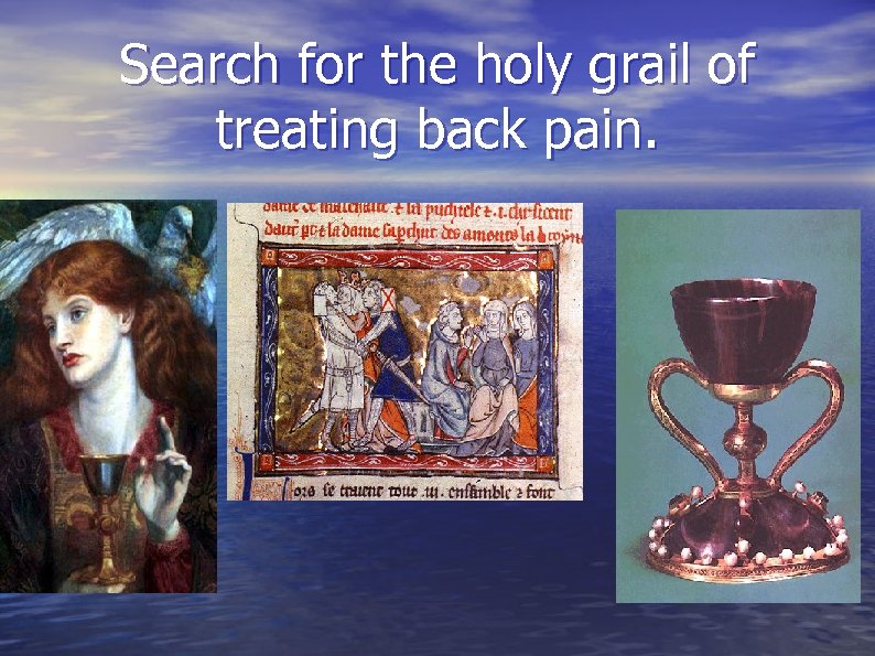 Search for the holy grail of treating back pain. 
