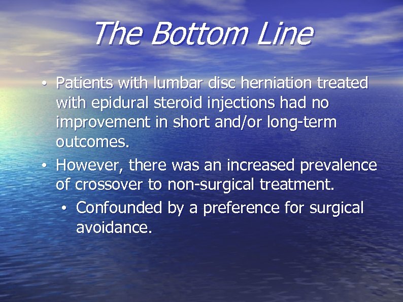 The Bottom Line • Patients with lumbar disc herniation treated with epidural steroid injections