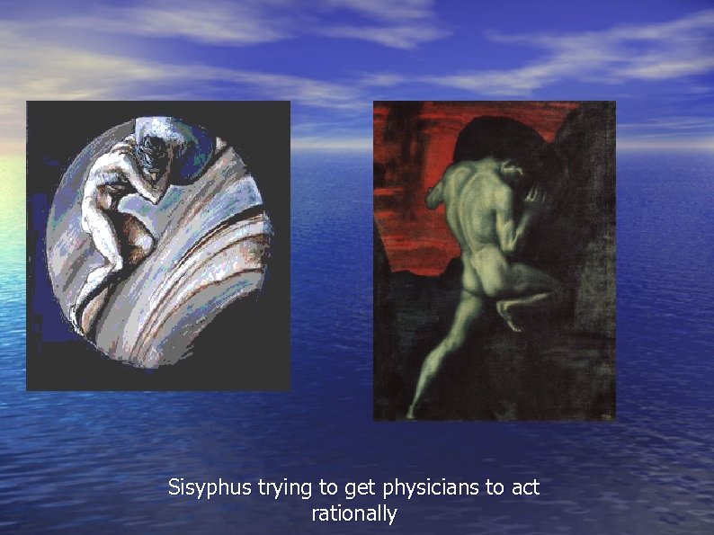 Sisyphus trying to get physicians to act rationally 