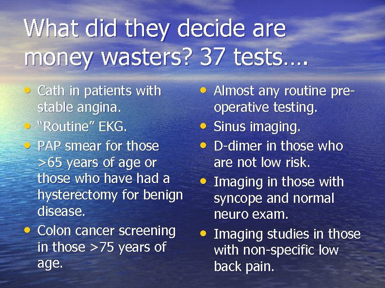 What did they decide are money wasters? 37 tests…. • Cath in patients with