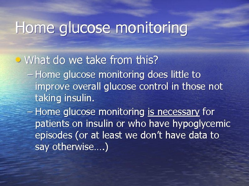 Home glucose monitoring • What do we take from this? – Home glucose monitoring