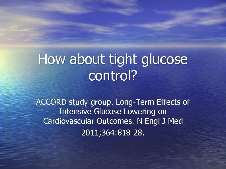 How about tight glucose control? ACCORD study group. Long-Term Effects of Intensive Glucose Lowering