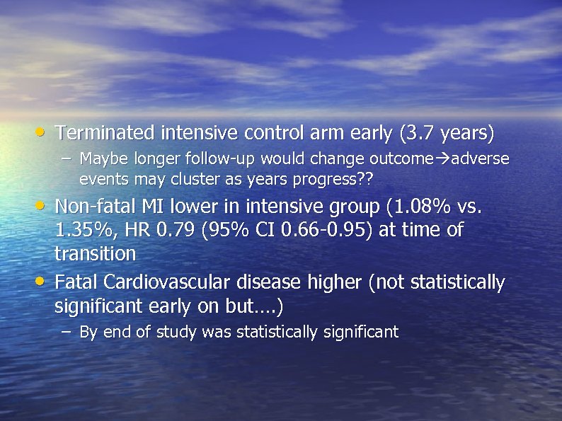  • Terminated intensive control arm early (3. 7 years) – Maybe longer follow-up