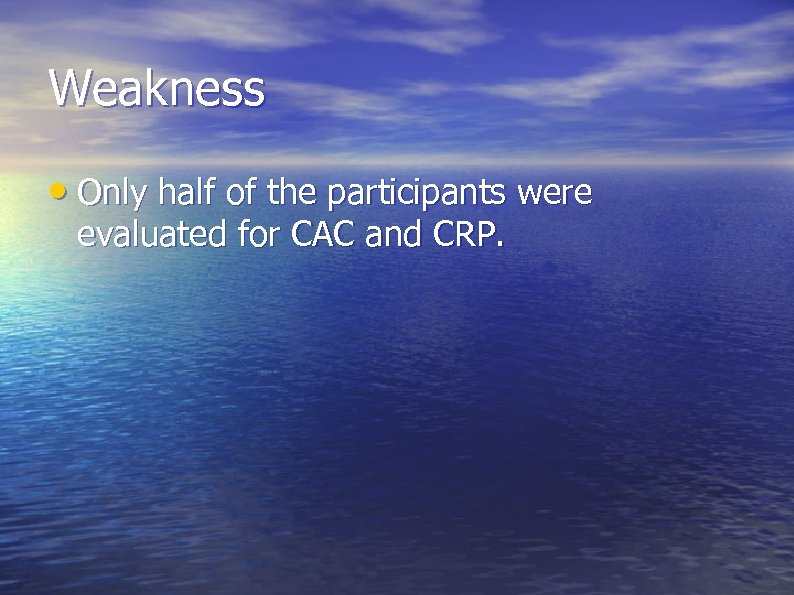 Weakness • Only half of the participants were evaluated for CAC and CRP. 