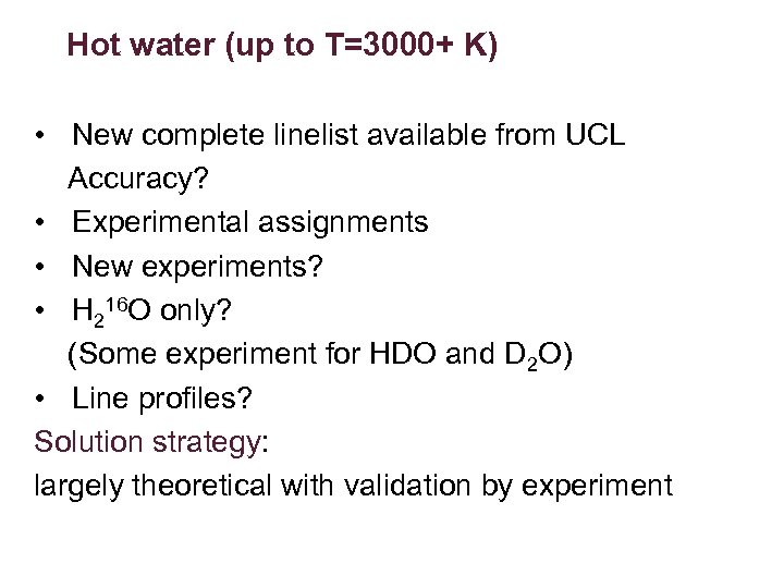 Hot water (up to T=3000+ K) • New complete linelist available from UCL Accuracy?